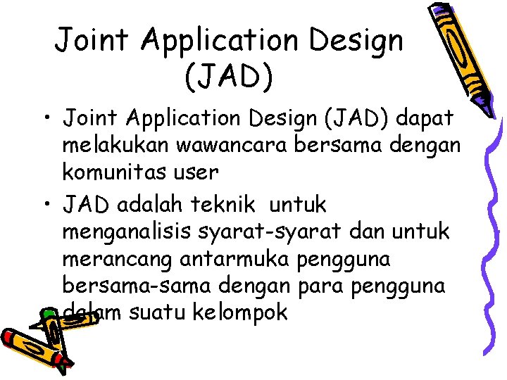 Joint Application Design (JAD) • Joint Application Design (JAD) dapat melakukan wawancara bersama dengan