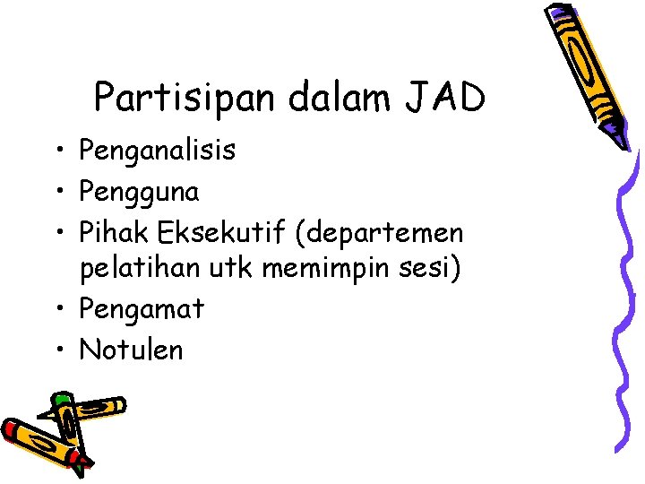 Partisipan dalam JAD • Penganalisis • Pengguna • Pihak Eksekutif (departemen pelatihan utk memimpin