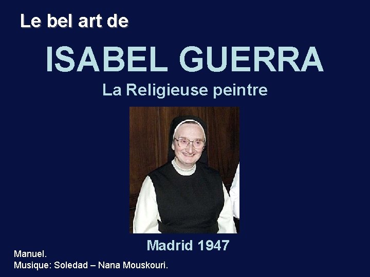 Le bel art de ISABEL GUERRA La Religieuse peintre Madrid 1947 Manuel. Musique: Soledad