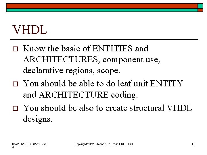 VHDL o o o Know the basic of ENTITIES and ARCHITECTURES, component use, declarative