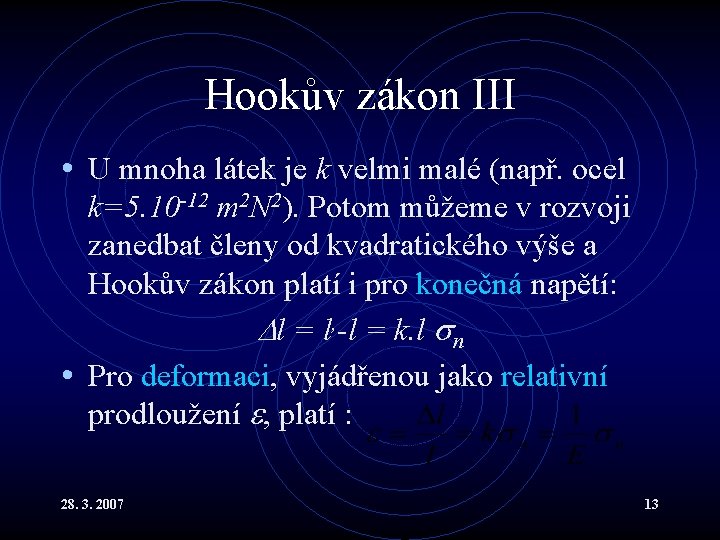 Hookův zákon III • U mnoha látek je k velmi malé (např. ocel k=5.