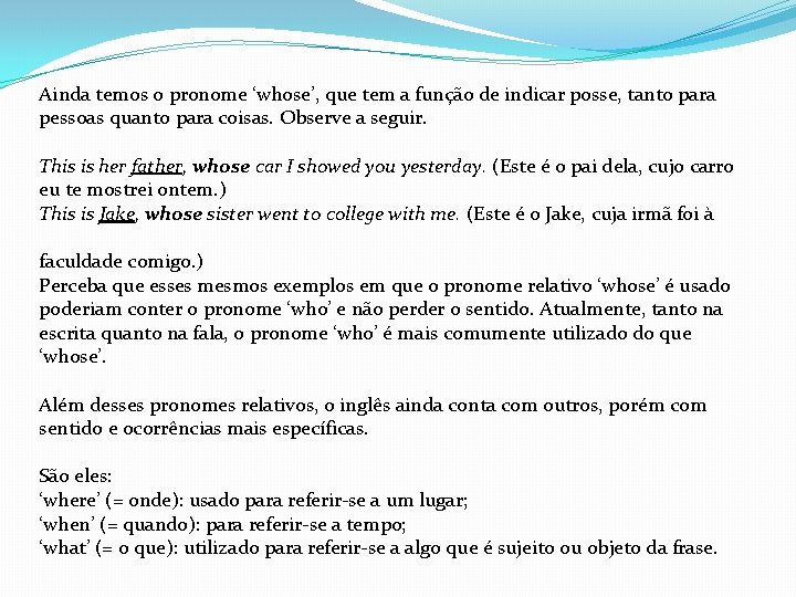 Ainda temos o pronome ‘whose’, que tem a função de indicar posse, tanto para Ainda temos o pronome ‘whose’, que tem a função de indicar posse, tanto para