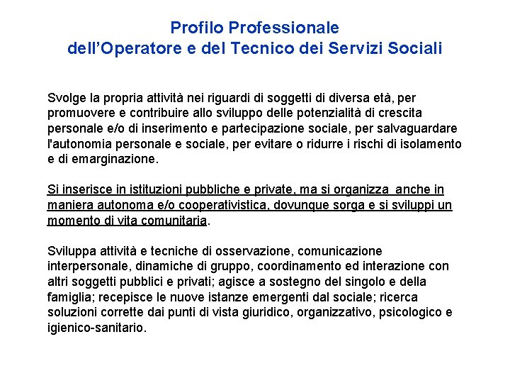 Profilo Professionale dell’Operatore e del Tecnico dei Servizi Sociali Svolge la propria attività nei