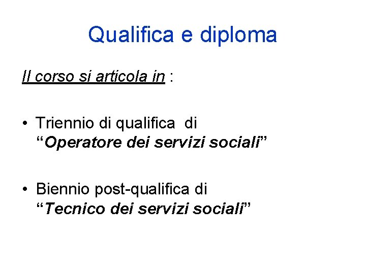 Qualifica e diploma Il corso si articola in : • Triennio di qualifica di