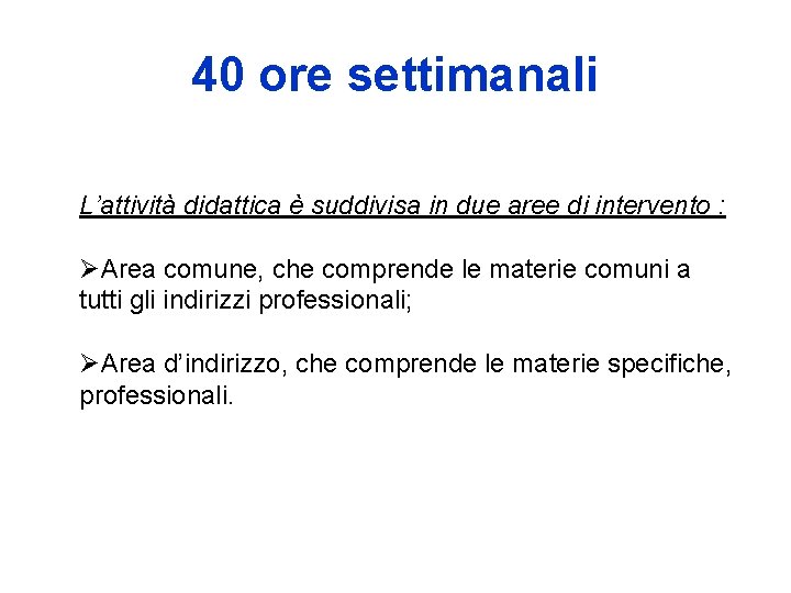 40 ore settimanali L’attività didattica è suddivisa in due aree di intervento : ØArea