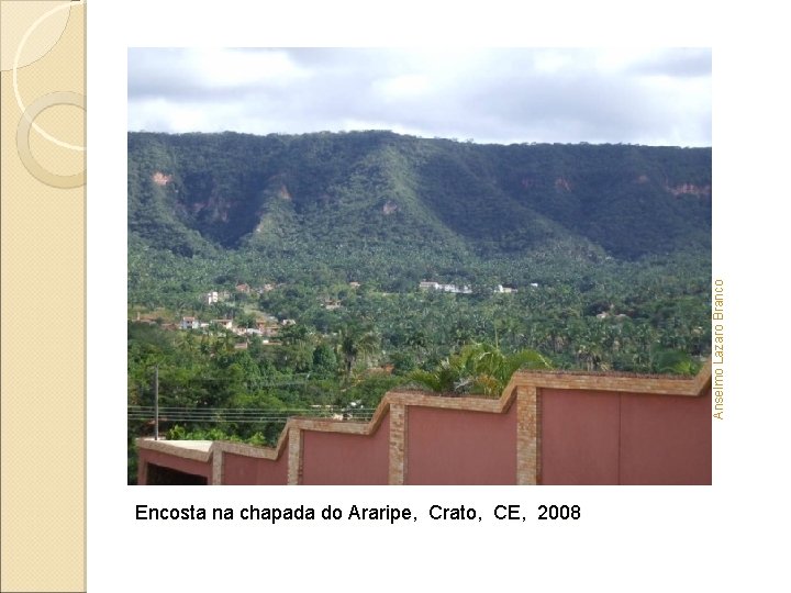 Anselmo Lazaro Branco Encosta na chapada do Araripe, Crato, CE, 2008 