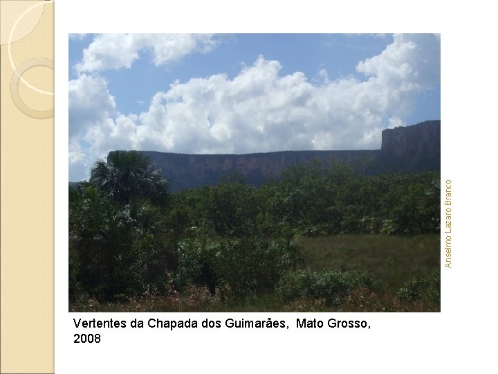 Anselmo Lazaro Branco Vertentes da Chapada dos Guimarães, Mato Grosso, 2008 