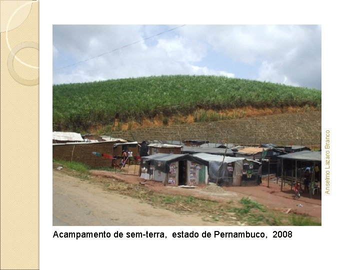 Anselmo Lazaro Branco Acampamento de sem-terra, estado de Pernambuco, 2008 