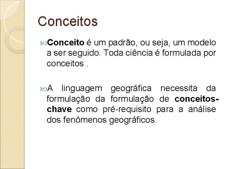Conceitos Conceito é um padrão, ou seja, um modelo a ser seguido. Toda ciência