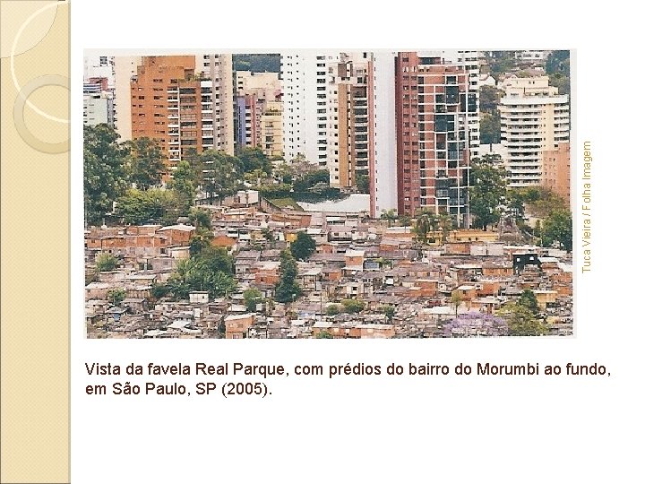 Tuca Vieira / Folha Imagem Colocar foto - favela x prédios de luxo Vista