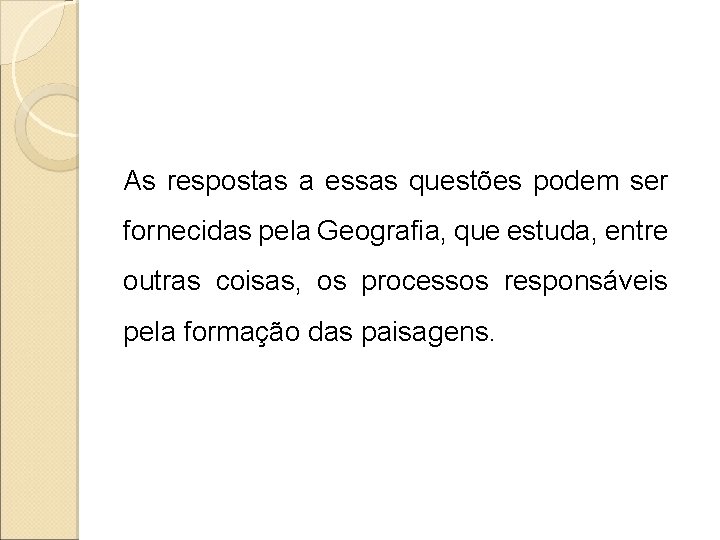 As respostas a essas questões podem ser fornecidas pela Geografia, que estuda, entre outras