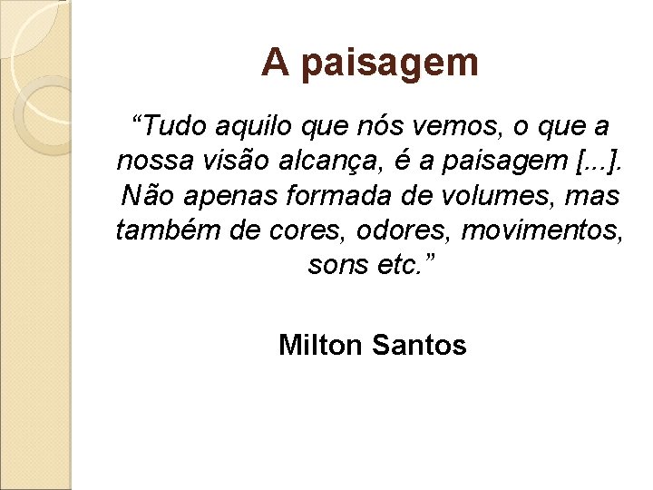 A paisagem “Tudo aquilo que nós vemos, o que a nossa visão alcança, é