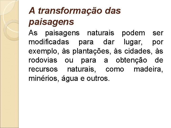 A transformação das paisagens As paisagens naturais podem ser modificadas para dar lugar, por