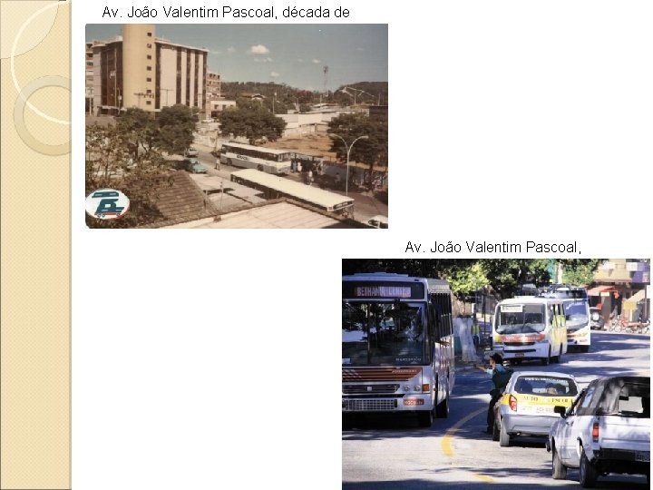 Av. João Valentim Pascoal, década de 1980 Av. João Valentim Pascoal, 2010 