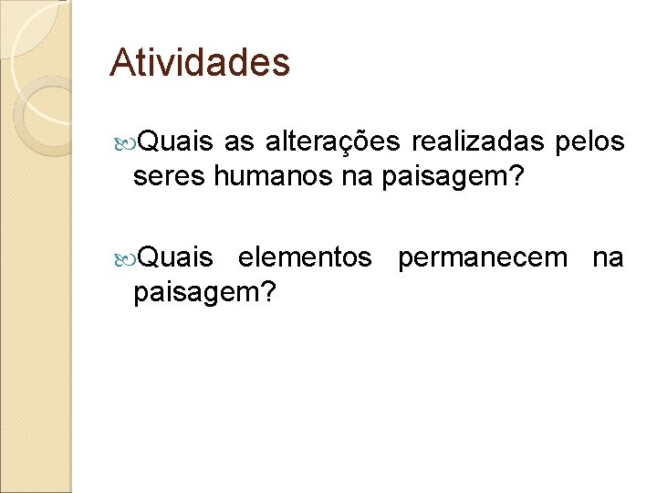 Atividades Quais as alterações realizadas pelos seres humanos na paisagem? Quais elementos permanecem na