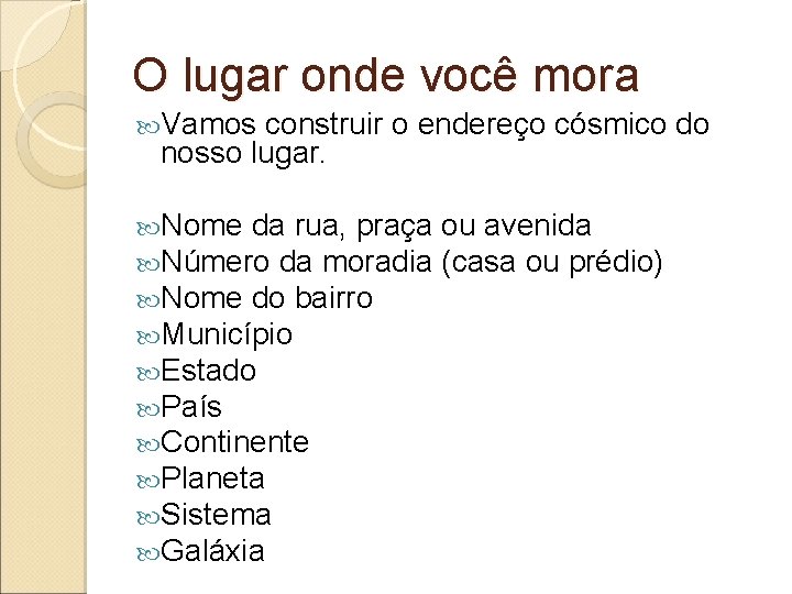 O lugar onde você mora Vamos construir o endereço cósmico do nosso lugar. Nome