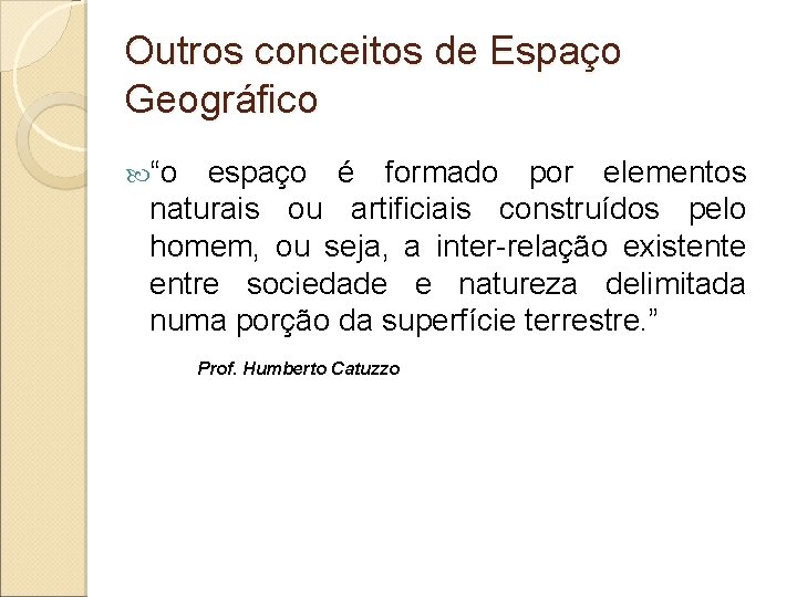 Outros conceitos de Espaço Geográfico “o espaço é formado por elementos naturais ou artificiais