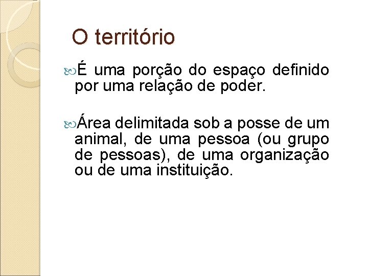 O território É uma porção do espaço definido por uma relação de poder. Área