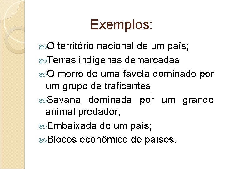 Exemplos: O território nacional de um país; Terras indígenas demarcadas O morro de uma