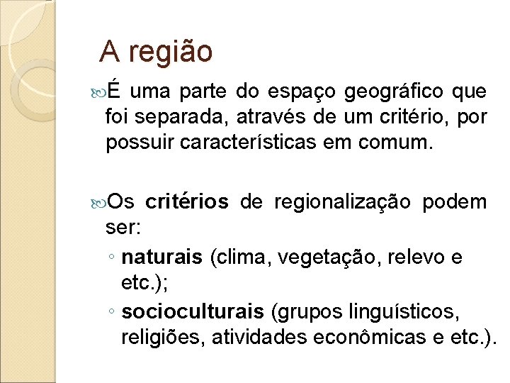 A região É uma parte do espaço geográfico que foi separada, através de um