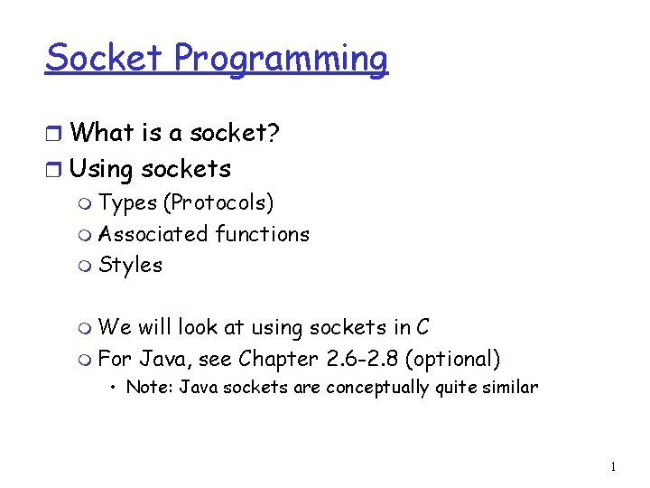 Socket Programming r What is a socket? r Using sockets m Types (Protocols) m