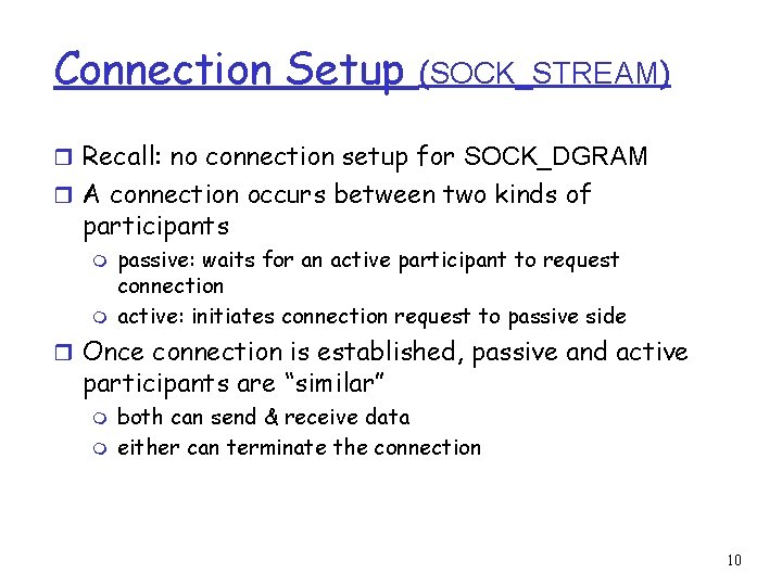 Connection Setup (SOCK_STREAM) r Recall: no connection setup for SOCK_DGRAM r A connection occurs