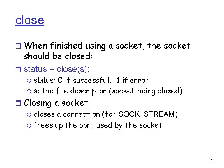 close r When finished using a socket, the socket should be closed: r status