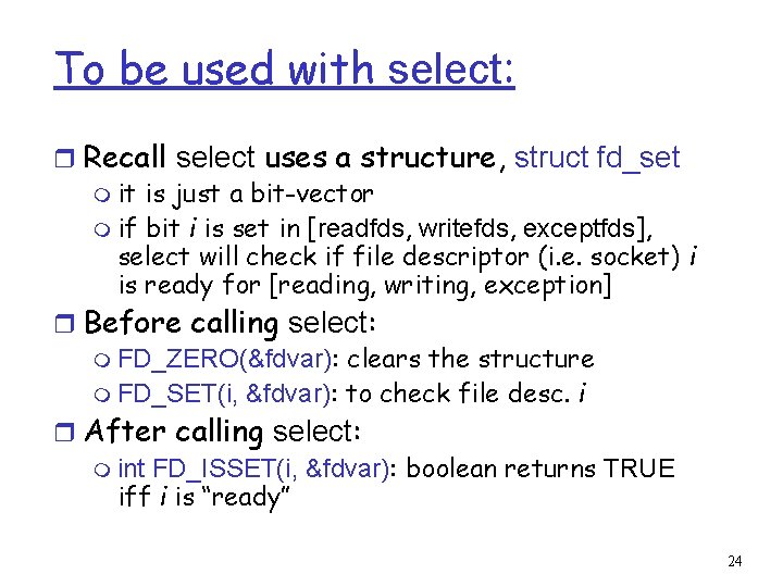 To be used with select: r Recall select uses a structure, struct fd_set m