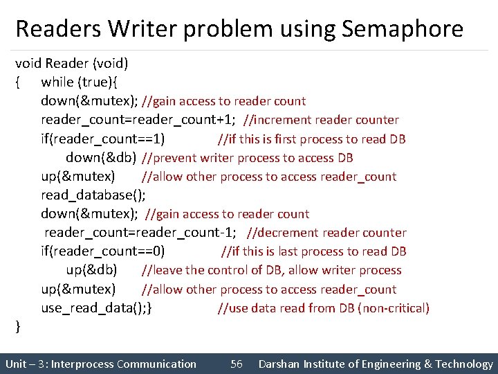 Readers Writer problem using Semaphore void Reader (void) { while (true){ down(&mutex); //gain access