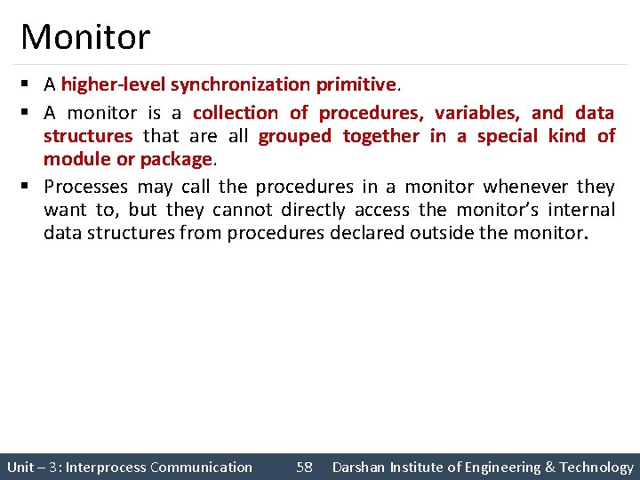 Monitor § A higher-level synchronization primitive. § A monitor is a collection of procedures,