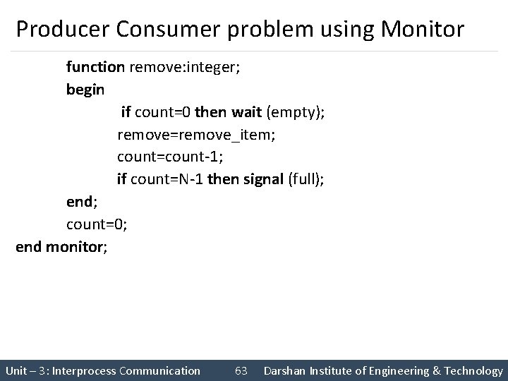 Producer Consumer problem using Monitor function remove: integer; begin if count=0 then wait (empty);