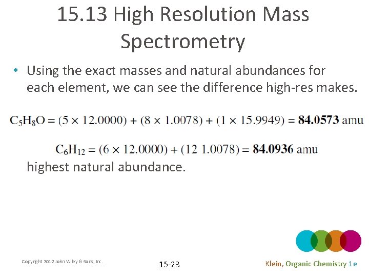 15. 13 High Resolution Mass Spectrometry • Using the exact masses and natural abundances