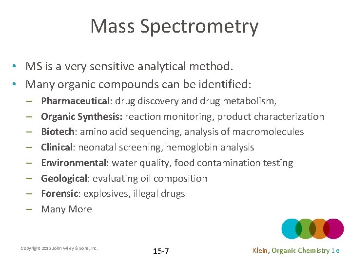 Mass Spectrometry • MS is a very sensitive analytical method. • Many organic compounds