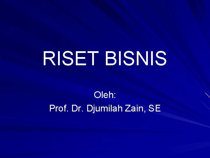 RISET BISNIS Oleh: Prof. Dr. Djumilah Zain, SE 