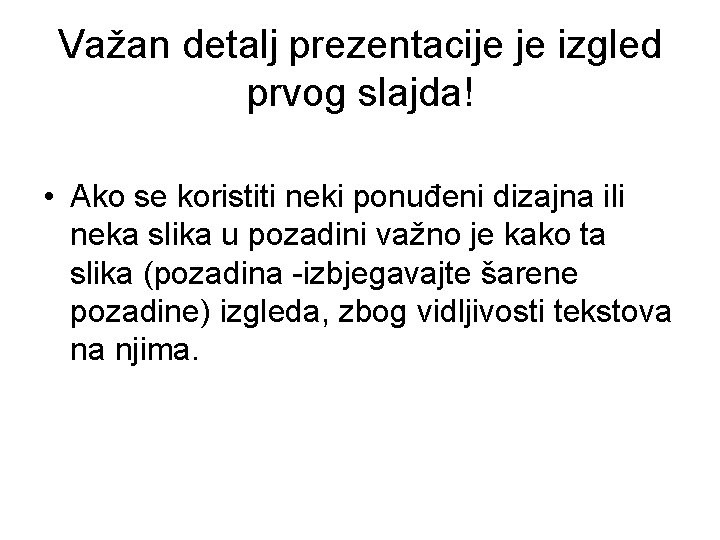 Važan detalj prezentacije je izgled prvog slajda! • Ako se koristiti neki ponuđeni dizajna