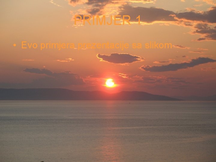 PRIMJER 1 • Evo primjera prezentacije sa slikom 