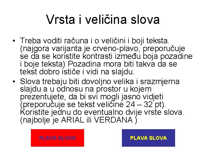 Vrsta i veličina slova • Treba voditi računa i o veličini i boji teksta.