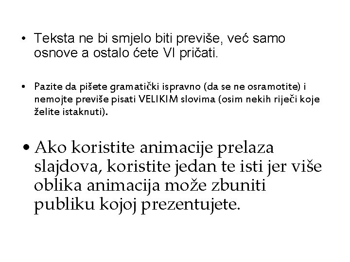  • Teksta ne bi smjelo biti previše, već samo osnove a ostalo ćete