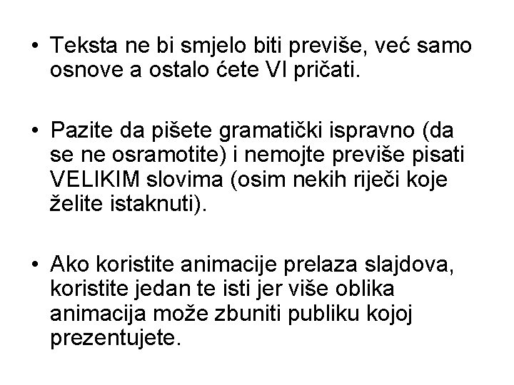  • Teksta ne bi smjelo biti previše, već samo osnove a ostalo ćete