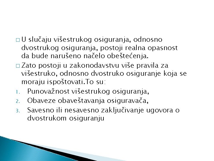 �U slučaju višestrukog osiguranja, odnosno dvostrukog osiguranja, postoji realna opasnost da bude narušeno načelo