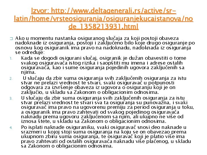 Izvor: http: //www. deltagenerali. rs/active/srlatin/home/vrsteosiguranja/osiguranjekucaistanova/no de_1358213931. html � 1. 2. 3. 4. Ako u