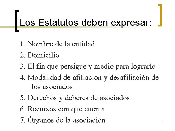 Los Estatutos deben expresar: 1. Nombre de la entidad 2. Domicilio 3. El fin