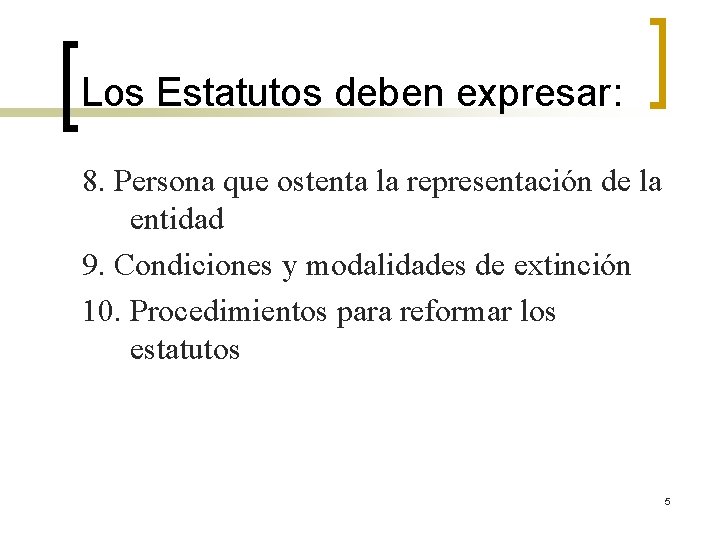 Los Estatutos deben expresar: 8. Persona que ostenta la representación de la entidad 9.