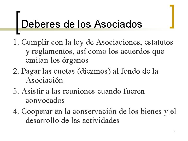 Deberes de los Asociados 1. Cumplir con la ley de Asociaciones, estatutos y reglamentos,