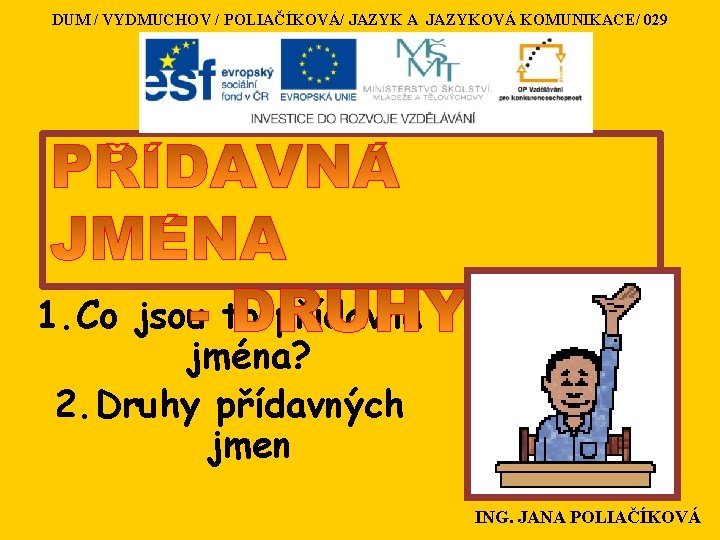 DUM / VYDMUCHOV / POLIAČÍKOVÁ/ JAZYK A JAZYKOVÁ KOMUNIKACE/ 029 1. Co jsou to