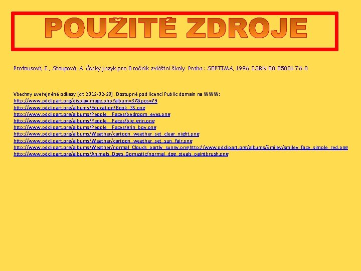 Profousová, I. , Stoupová, A. Český jazyk pro 8. ročník zvláštní školy. Praha :