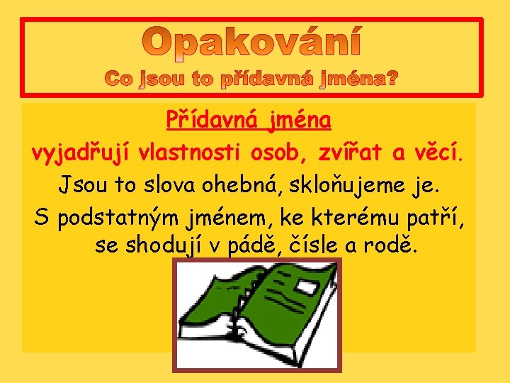 Přídavná jména vyjadřují vlastnosti osob, zvířat a věcí. Jsou to slova ohebná, skloňujeme je.