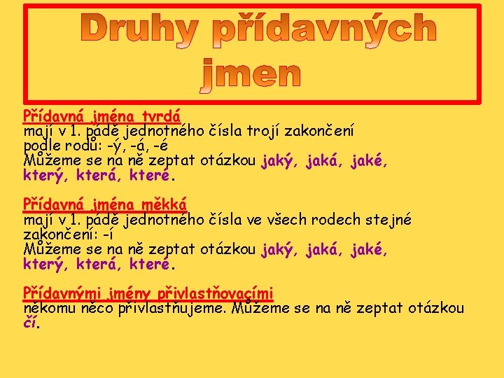 Přídavná jména tvrdá mají v 1. pádě jednotného čísla trojí zakončení podle rodů: -ý,