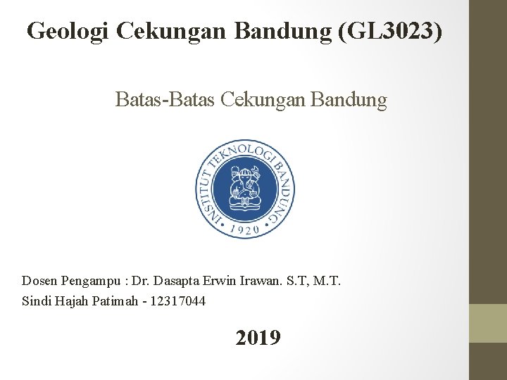 Geologi Cekungan Bandung (GL 3023) Batas-Batas Cekungan Bandung Dosen Pengampu : Dr. Dasapta Erwin