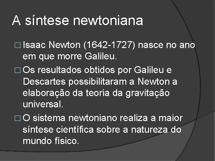 A síntese newtoniana � Isaac Newton (1642 -1727) nasce no ano em que morre